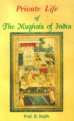 Cover for R. Nath · Private Life of the Mughals of India (1526-1803 A.D.) (Paperback Book) (2005)