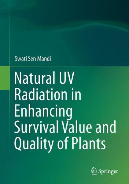 Cover for Swati Sen Mandi · Natural UV Radiation in Enhancing Survival Value and Quality of Plants (Innbunden bok) [1st ed. 2016 edition] (2017)