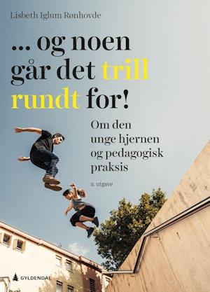 Cover for Lisbeth Iglum Rønhovde · ... og noen går det trill rundt for! : om den unge hjernen og pedagogisk praksis (Sewn Spine Book) (2020)