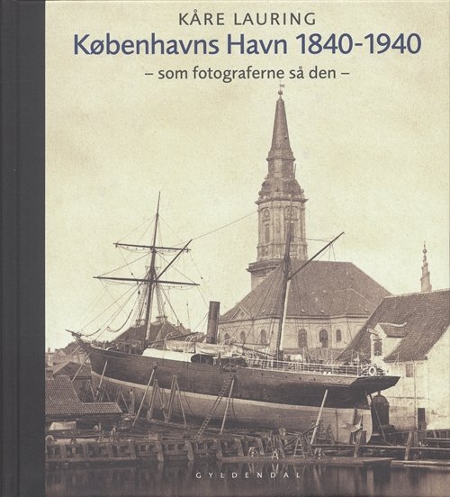 Cover for Kåre Lauring · Københavns havn 1840-1940 (Bound Book) [1st edition] [Indbundet] (2006)