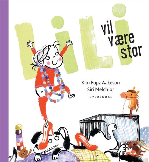 Cover for Kim Fupz Aakeson; Siri Melchior · Lili: Lili vil være stor (Indbundet Bog) [1. udgave] [Indbundet] (2012)