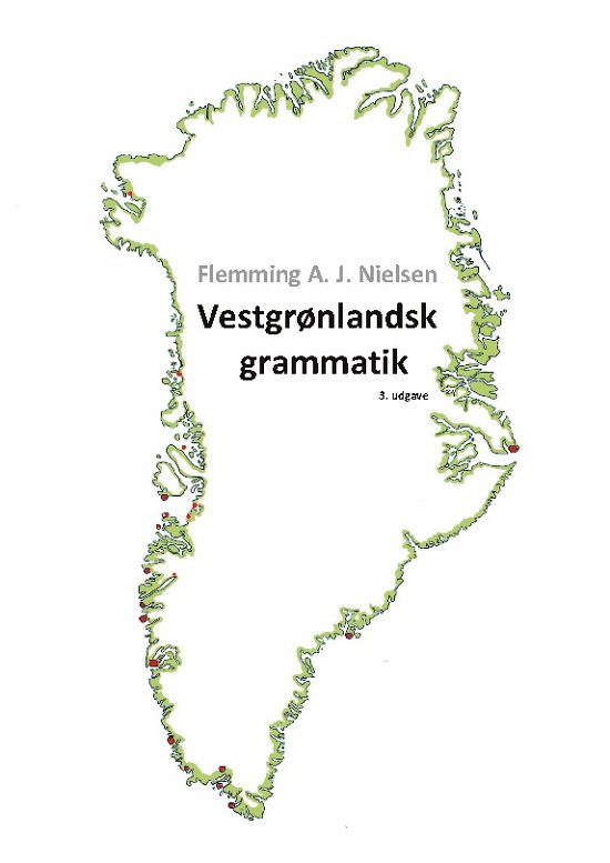 Cover for Flemming A. J. Nielsen; Flemming A. J. Nielsen; Flemming A. J. Nielsen · Vestgrønlandsk grammatik (Paperback Bog) [1. udgave] (2022)