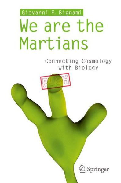 We are the Martians: Connecting Cosmology with Biology - Giovanni F Bignami - Książki - Springer Verlag - 9788847024656 - 7 czerwca 2012