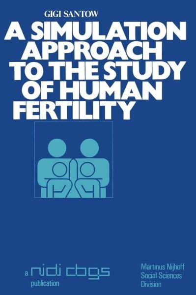 Gigi Santow · A simulation approach to the study of human fertility - Publications of the Netherlands Interuniversity Demographic Institute (NIDI) and the Population and Family Study Centre (CBGS) (Taschenbuch) [Softcover reprint of the original 1st ed. 1978 edition] (1978)