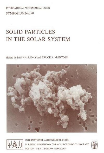 Cover for I Halliday · Solid Particles in the Solar System: Symposium : Papers - International Astronomical Union Symposia (Closed) (Pocketbok) [Softcover Reprint of the Original 1st Ed. 1980 edition] (1980)