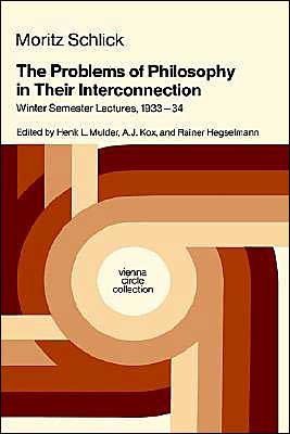 The Problems of Philosophy in Their Interconnection: Winter Semester Lecture, 1933-34 - Vienna Circle Collection - Moritz Schlick - Bücher - Springer - 9789027724656 - 31. Oktober 1987