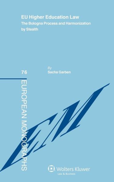 Cover for Sacha Garben · EU Higher Education Law: The Bologna Process and Harmonization by Stealth (Hardcover Book) (2011)