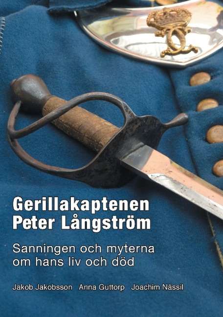 Cover for Jakob Jakobsson, Anna Guttorp, Joakim Nässil · Gerillakaptenen Peter Långström : sanningen och myterna om hans liv och död (Paperback Book) (2015)