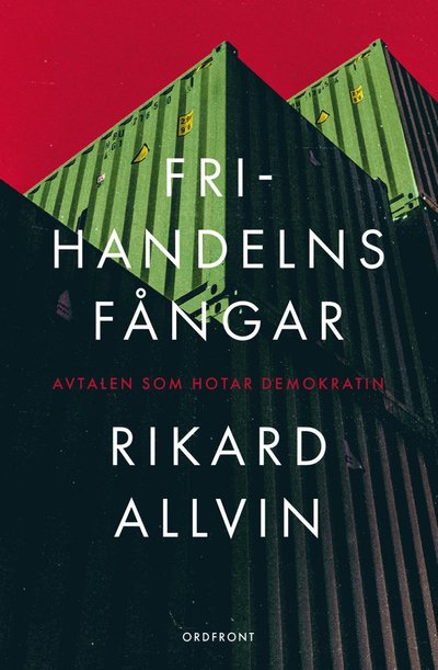 Cover for Rikard Allvin · Frihandelns fångar : avtalen som hotar demokratin (Hardcover Book) (2022)