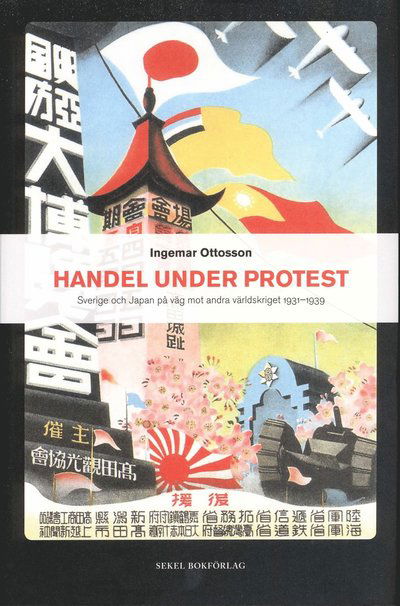 Cover for Ingemar Ottosson · Handel under protest : Sverige och Japan på väg mot andra världskriget 1931-1939 (Gebundenes Buch) (2010)