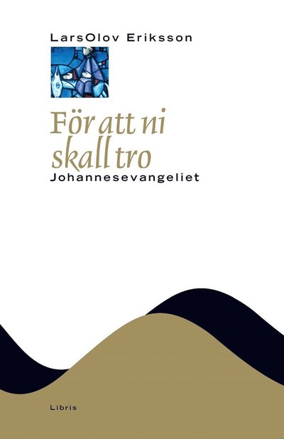 Cover for LarsOlov Eriksson · För att ni skall tro : Johannesevangeliet (Hardcover Book) (2025)