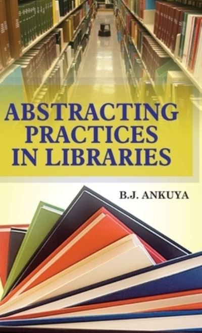 Cover for B J Ankuya · Abstracting Practices in Libraries (Hardcover bog) (2013)