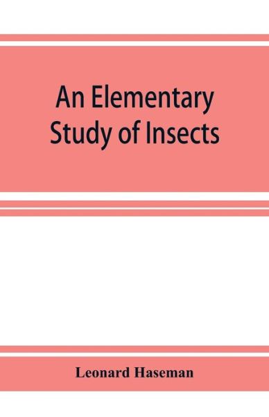 An Elementary Study of Insects - Leonard Haseman - Böcker - Alpha Edition - 9789353926656 - 1 december 2019