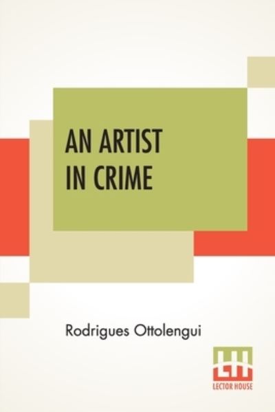 An Artist In Crime - Rodrigues Ottolengui - Books - Lector House - 9789354200656 - September 30, 2020