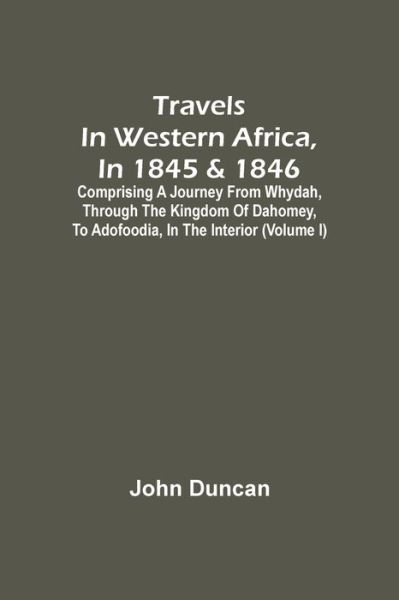 Cover for John Duncan · Travels In Western Africa, In 1845 &amp; 1846, Comprising A Journey From Whydah, Through The Kingdom Of Dahomey, To Adofoodia, In The Interior (Volume I) (Pocketbok) (2021)