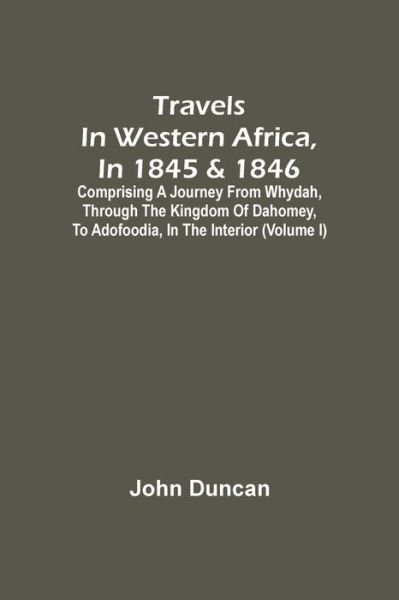 Cover for John Duncan · Travels In Western Africa, In 1845 &amp; 1846, Comprising A Journey From Whydah, Through The Kingdom Of Dahomey, To Adofoodia, In The Interior (Volume I) (Taschenbuch) (2021)