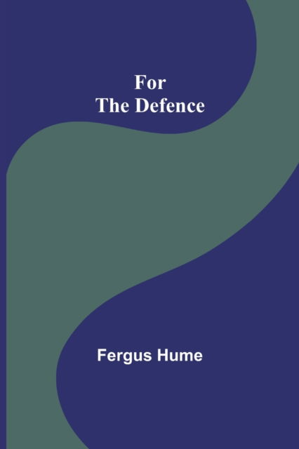 Cover for Fergus Hume · For the Defence (Paperback Book) (2022)