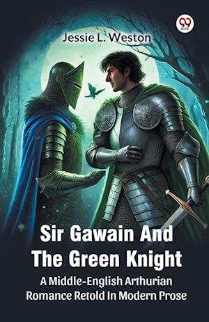 Cover for Jessie L Weston · Sir Gawain And The Green KnightA Middle-English Arthurian Romance Retold In Modern Prose (Edition1) (Paperback Book) (2025)