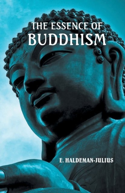 Cover for E Haldeman-Julius · The Essence of Buddhism (Paperback Book) (2021)