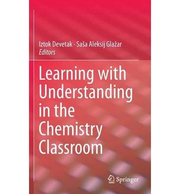 Cover for Iztok Devetak · Learning with Understanding in the Chemistry Classroom (Innbunden bok) [2014 edition] (2014)