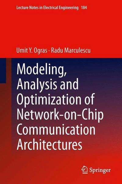Cover for Umit Y. Ogras · Modeling, Analysis and Optimization of Network-on-Chip Communication Architectures - Lecture Notes in Electrical Engineering (Paperback Book) [2013 edition] (2015)