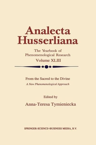 From the Sacred to the Divine: A New Phenomenological Approach - Analecta Husserliana - Anna-teresa Tymieniecka - Livres - Springer - 9789401043656 - 10 octobre 2012