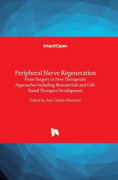 Cover for Ana Colette Mauricio · Peripheral Nerve Regeneration: From Surgery to New Therapeutic Approaches Including Biomaterials and Cell-Based Therapies Development (Hardcover Book) (2017)