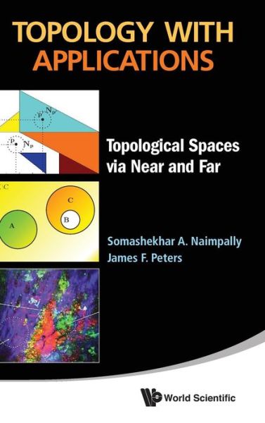 Cover for Naimpally, Somashekhar A (Lakehead Univ, Canada) · Topology With Applications: Topological Spaces Via Near And Far (Hardcover Book) (2013)