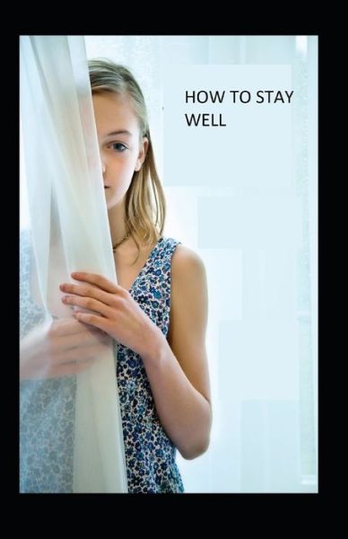 Cover for Christian D Larson · How to Stay Well (Paperback Book) [Illustrated edition] (2022)