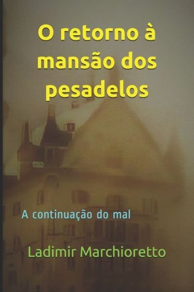 Cover for Ladimir Luiz Marchioretto · O retorno a mansao dos pesadelos: A continuacao do mal (Paperback Book) (2021)