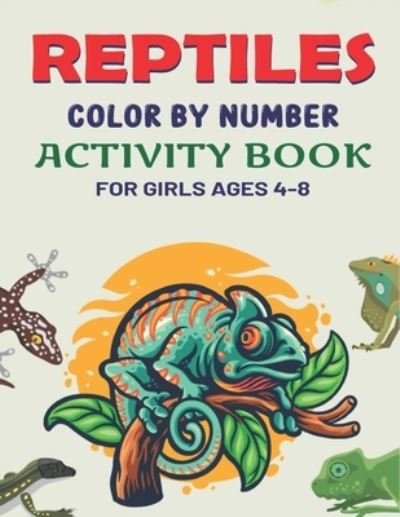 Cover for Mahleen Press · Reptiles Color by Number Activity Book for Girls Ages 4-8 (Paperback Bog) (2020)