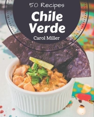 Cover for Carol Miller · 50 Chile Verde Recipes (Pocketbok) (2020)