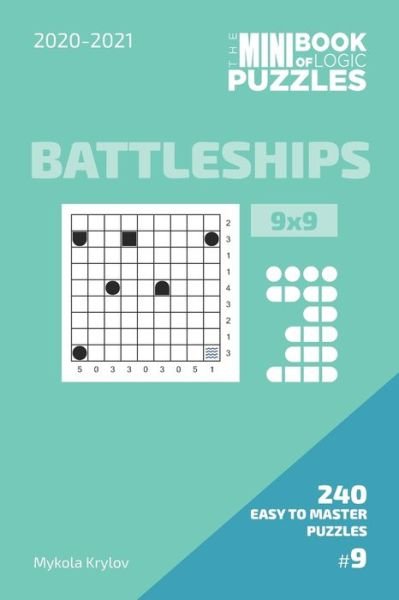 Cover for Mykola Krylov · The Mini Book Of Logic Puzzles 2020-2021. Battleships 9x9 - 240 Easy To Master Puzzles. #9 (Paperback Bog) (2020)