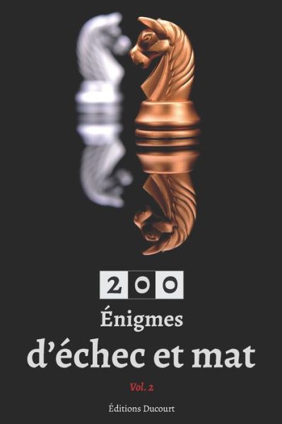 Cover for Editions Ducourt · 200 Enigmes d'echec et mat Vol. 2 - 200 Enigmes d'Echec Et Mat (Pocketbok) (2020)