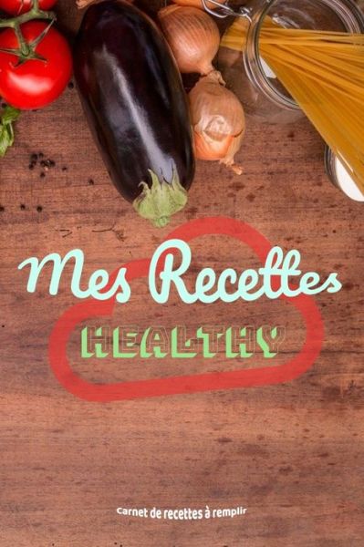 Cover for Loris B · Mes recettes healthy (Paperback Book) (2020)