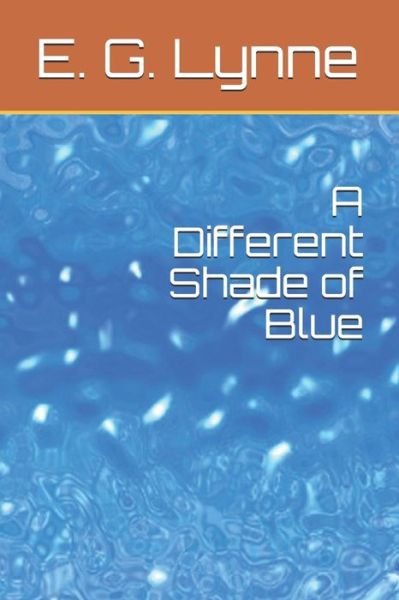 Cover for E G Lynne · A Different Shade of Blue (Taschenbuch) (2020)