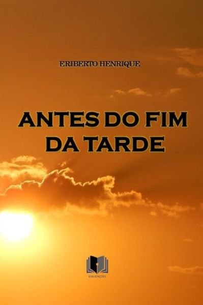 Cover for Eriberto Henrique · Antes Do Fim Da Tarde (Paperback Bog) (2020)