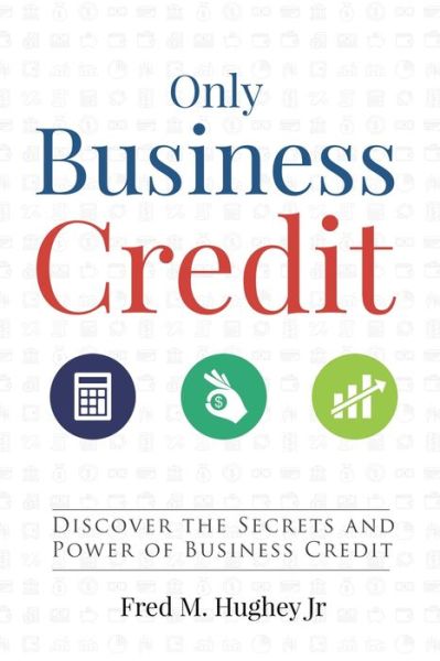 Cover for Jr Fred M Hughey · Only Business Credit (Paperback Book) (2020)