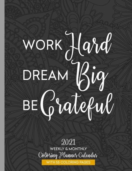 Cover for Relaxing Planner Press · Work Hard Dream Big Be Grateful 2021 Weekly &amp; Monthly Coloring Planner Calendar (Pocketbok) (2020)