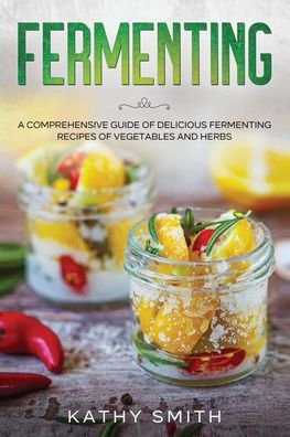 Fermenting - Kathy Smith - Libros - Independently Published - 9798694986656 - 7 de octubre de 2020