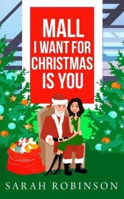 Mall I Want for Christmas is You - Sarah Robinson - Livros - Independently Published - 9798706489656 - 8 de fevereiro de 2021
