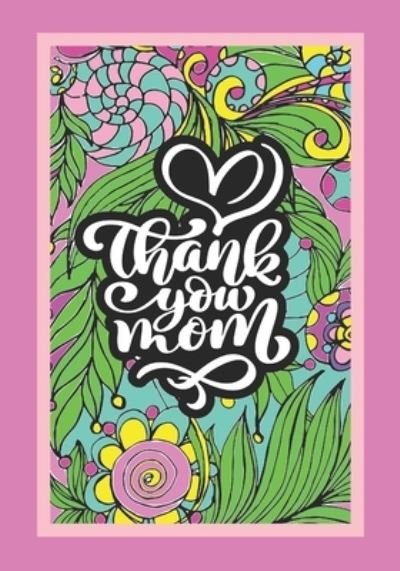 Cover for Vibe Of Color V · Thank You MOM: Floral Coloring Book 40 One-Sided Pages Luxurious MATTE Cover Mother's Day Gifts For Adults &amp; Kids Coloring Relaxation Book (Paperback Book) (2021)