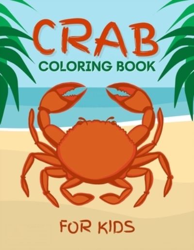 Cover for Salf Dill · Crab Coloring Book for Kids: Cute Crab Coloring Book for Kids 2-6, 4-8 - 50 Fun Designs For Boys And Girls (Paperback Book) (2021)