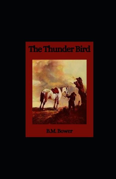 The Thunder Bird illustrated - B M Bower - Books - Independently Published - 9798746849656 - April 30, 2021