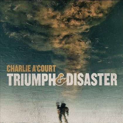 Cover for Charlie A'court · Triumph &amp; Disaster (CD) (2012)