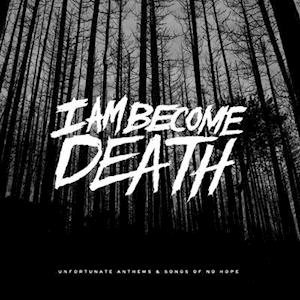 Cover for I Am Become Death · Unfortunate Anthems &amp; Songs Of No Hope (Tri-Colour Vinyl) (LP) (2021)