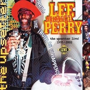 Lee Scratch Perry · The Upsetter Live!! ..The Truth As It Happens!! Part 1 (CD) (2002)