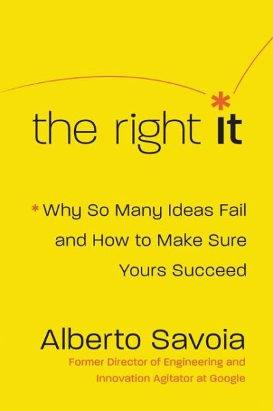 Cover for Alberto Savoia · The Right It: Why So Many Ideas Fail and How to Make Sure Yours Succeed (Gebundenes Buch) (2019)