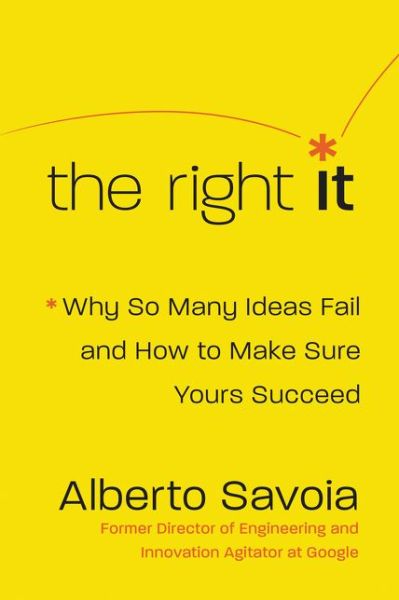 Cover for Alberto Savoia · The Right It: Why So Many Ideas Fail and How to Make Sure Yours Succeed (Innbunden bok) (2019)