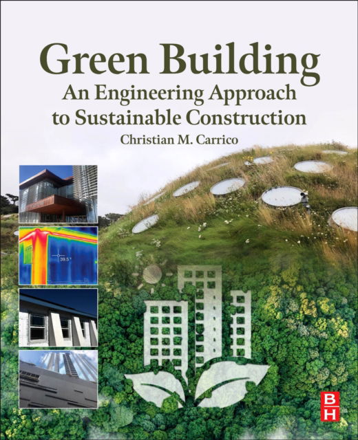 Cover for Carrico, Christian M., PhD, Environmental Engineering, University of Illinois at Urbana-Champaign (Associate Professor in Environmental Engineering, New Mexico Tech, Socorro, New Mexico, United States) · Green Building: An Engineering Approach to Sustainable Construction (Paperback Book) (2025)